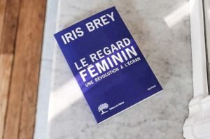 Le Regard Feminin - The Female Gaze | Iris Brey